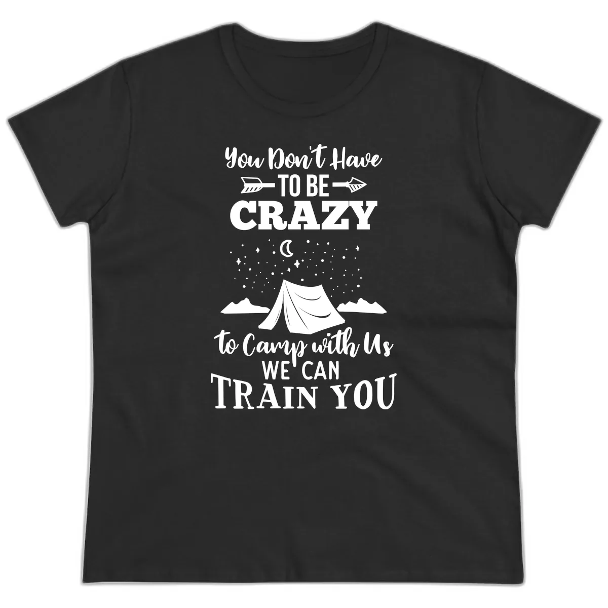 You Don't Have To Be Crazy To Camp With Us Ladies Tee in Black