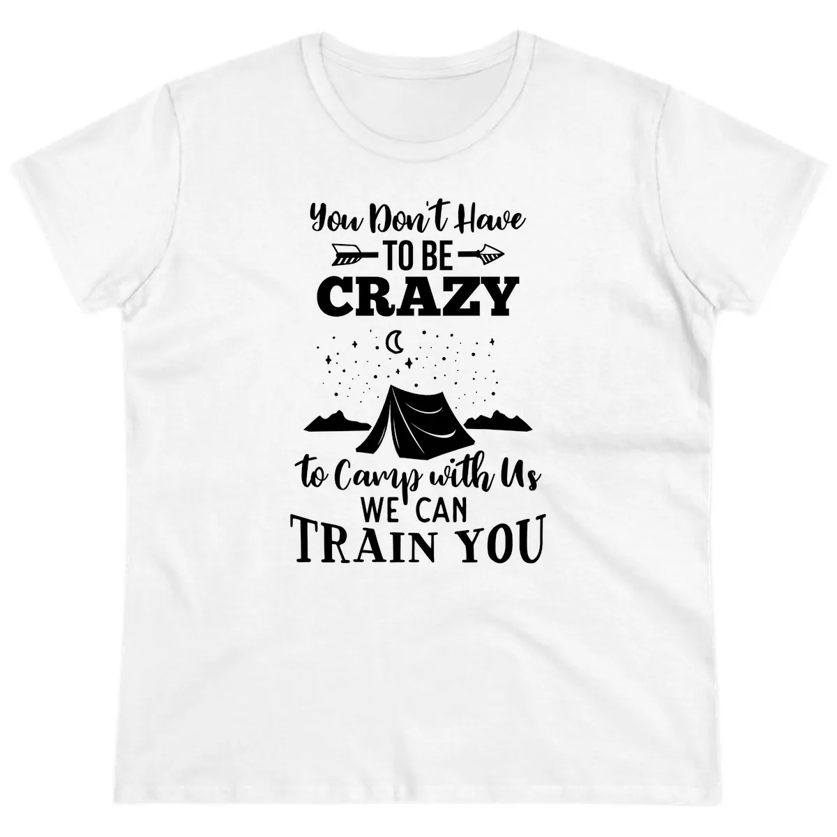 You Don't Have To Be Crazy To Camp With Us Ladies Tee in White