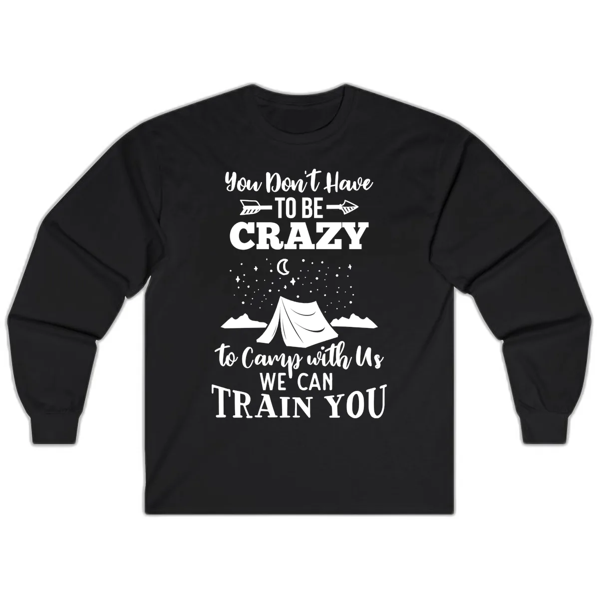 You Don't Have To Be Crazy To Camp With Us Long Sleeve in Black