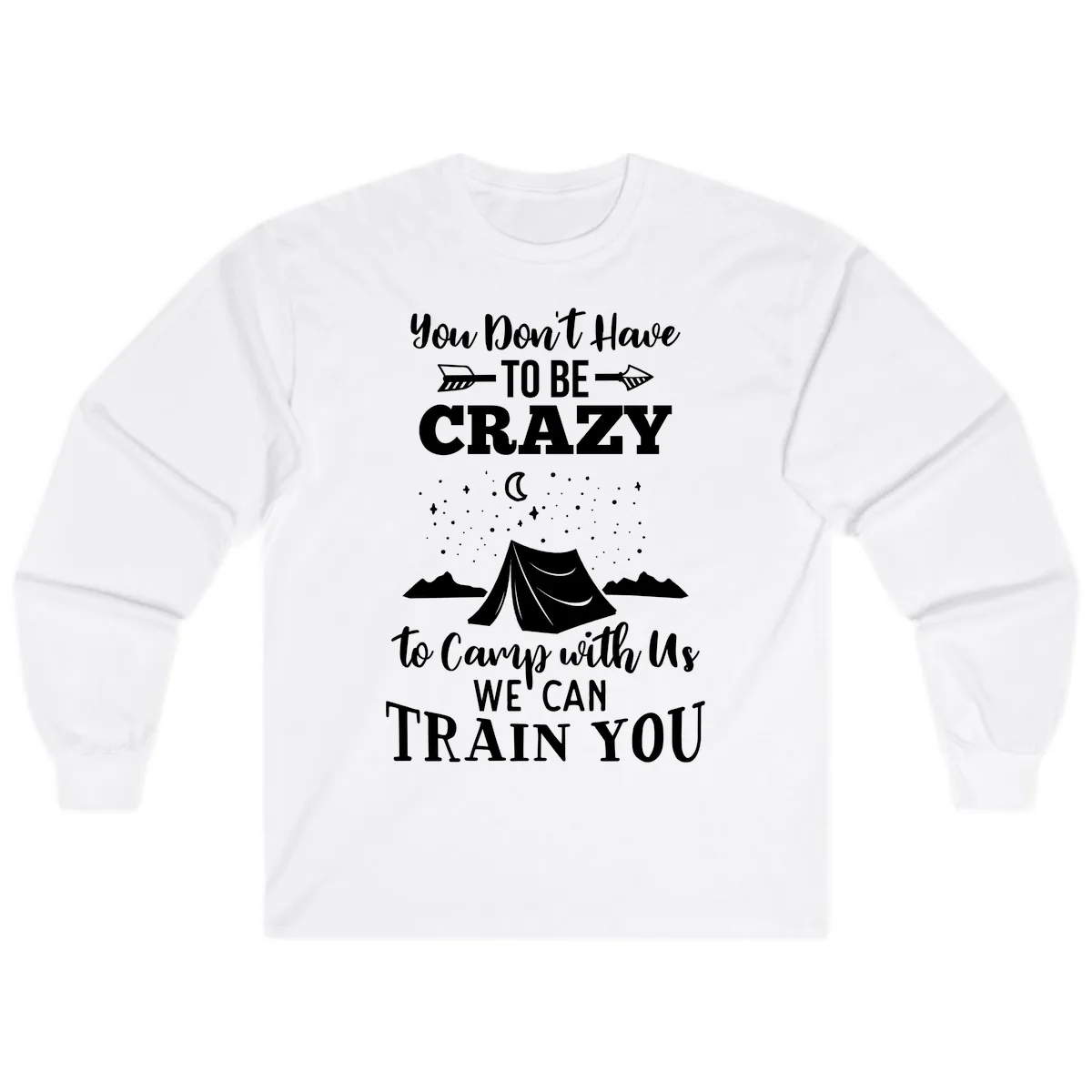 You Don't Have To Be Crazy To Camp With Us Long Sleeve in White