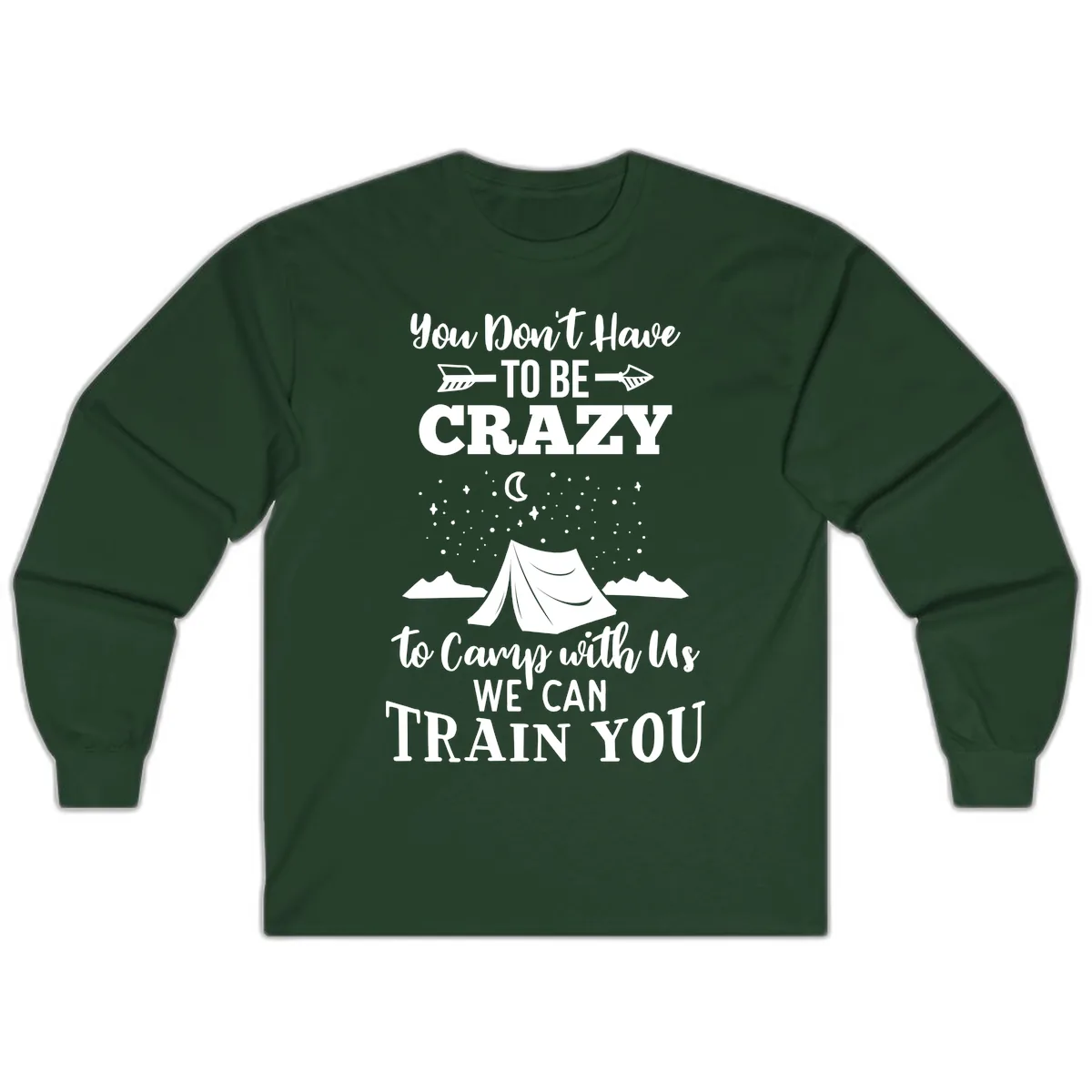 You Don't Have To Be Crazy To Camp With Us Long Sleeve in Forest Green