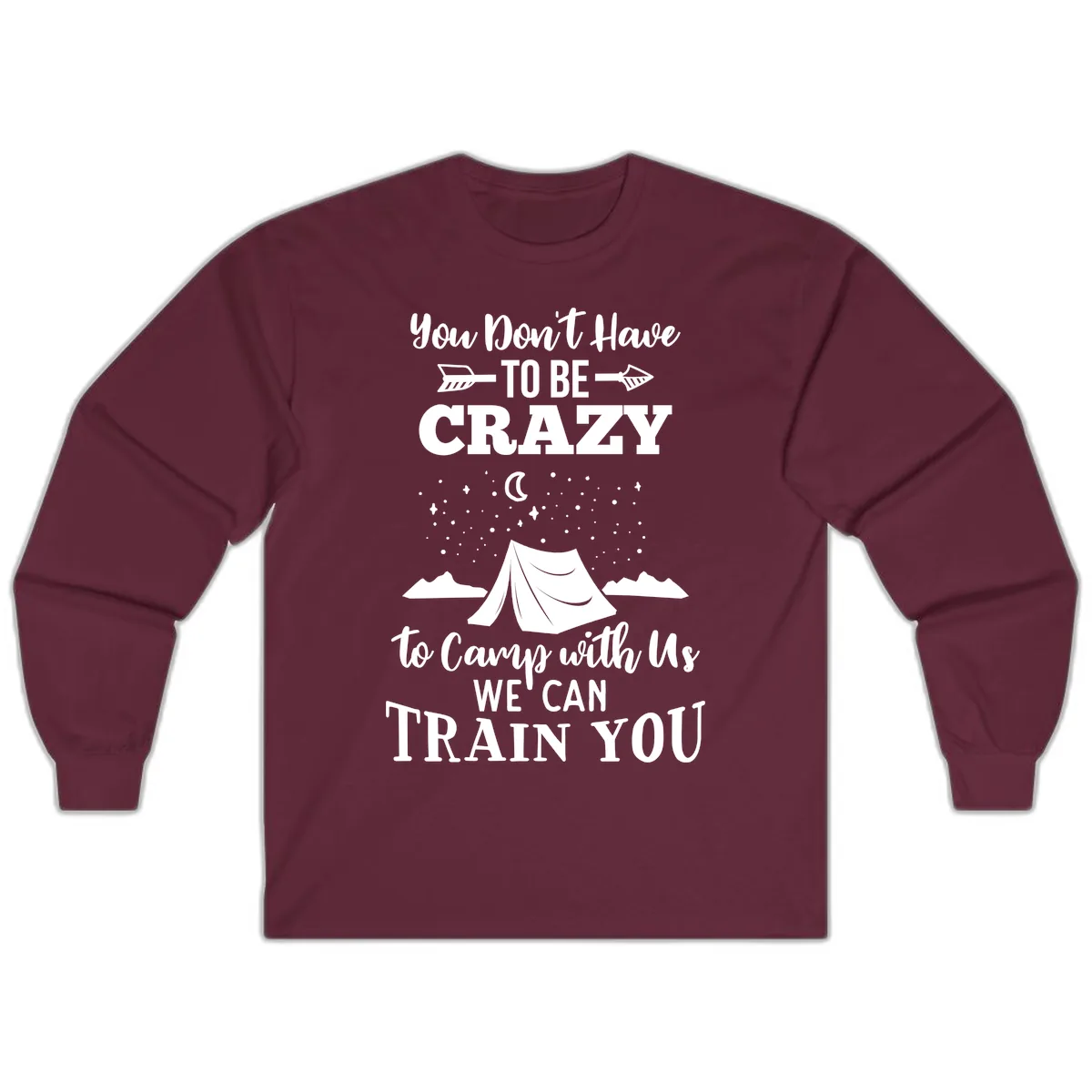 You Don't Have To Be Crazy To Camp With Us Long Sleeve in Maroon