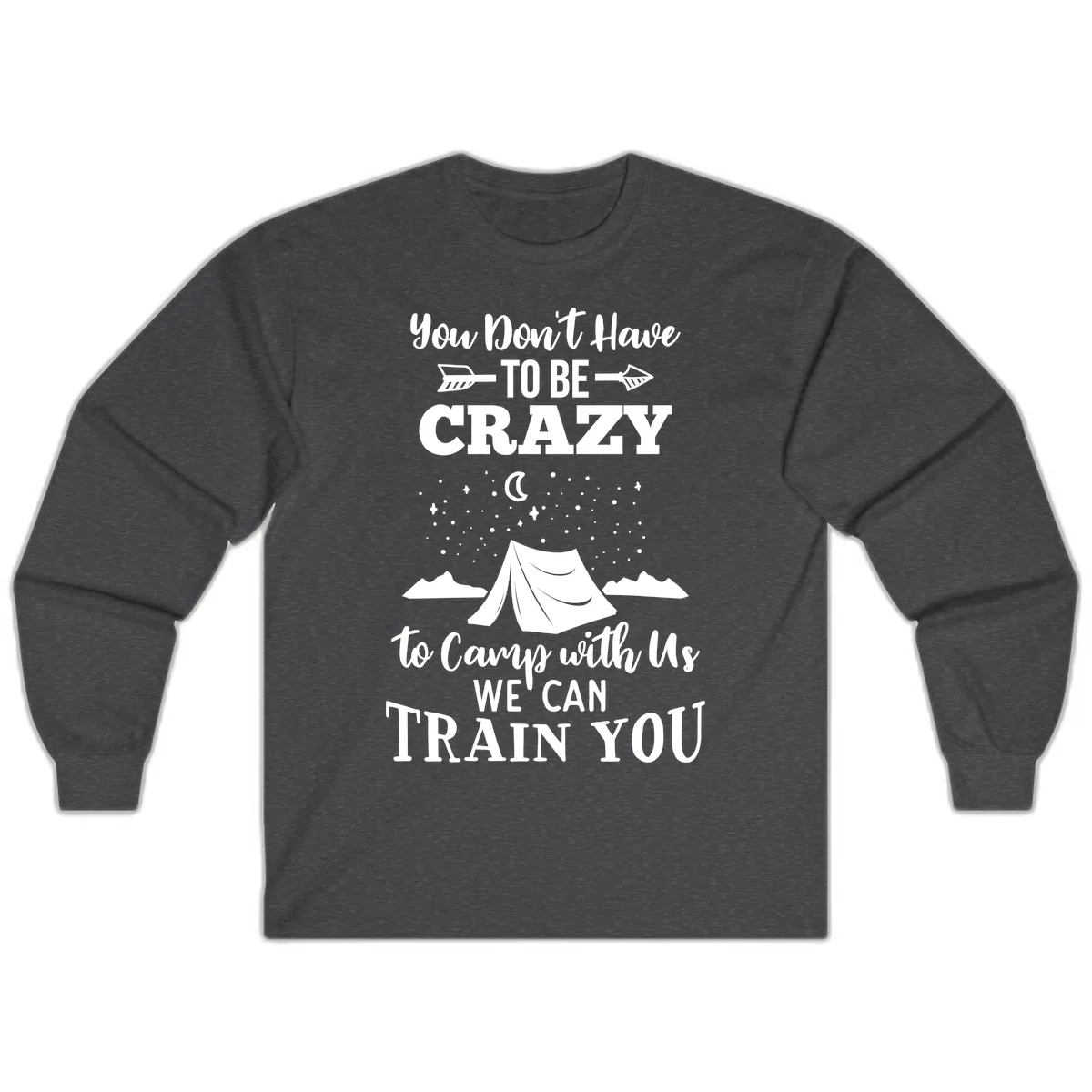 You Don't Have To Be Crazy To Camp With Us Long Sleeve in Dark Heather