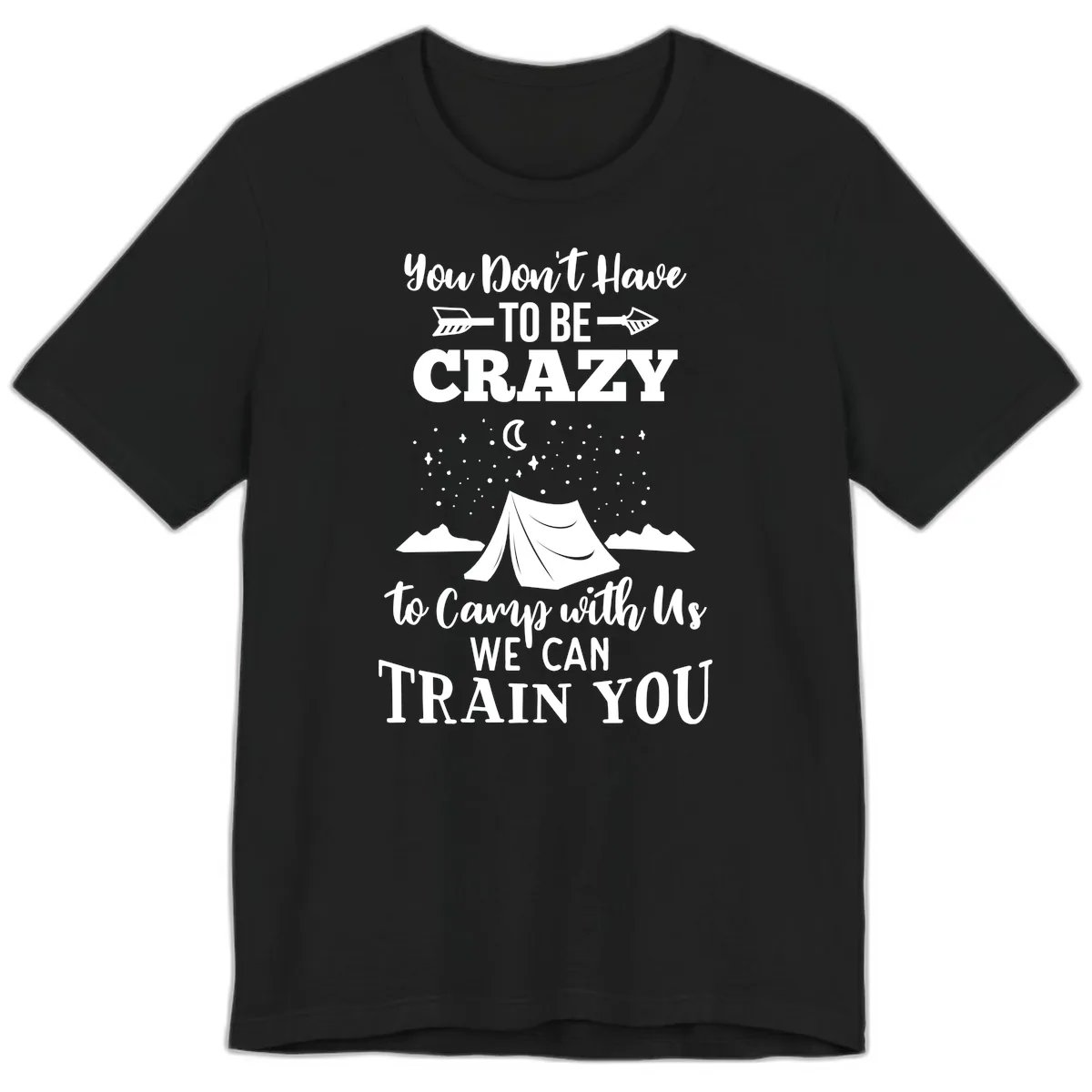You Don't Have To Be Crazy To Camp With Us Premium T-Shirt in Black
