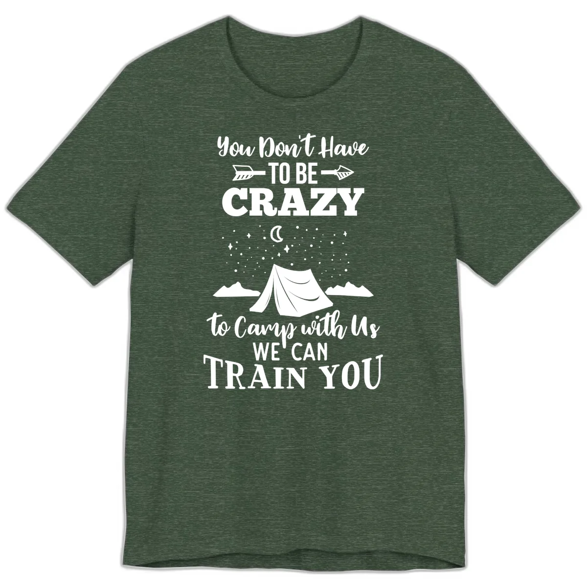 You Don't Have To Be Crazy To Camp With Us Premium T-Shirt in Heather Forest