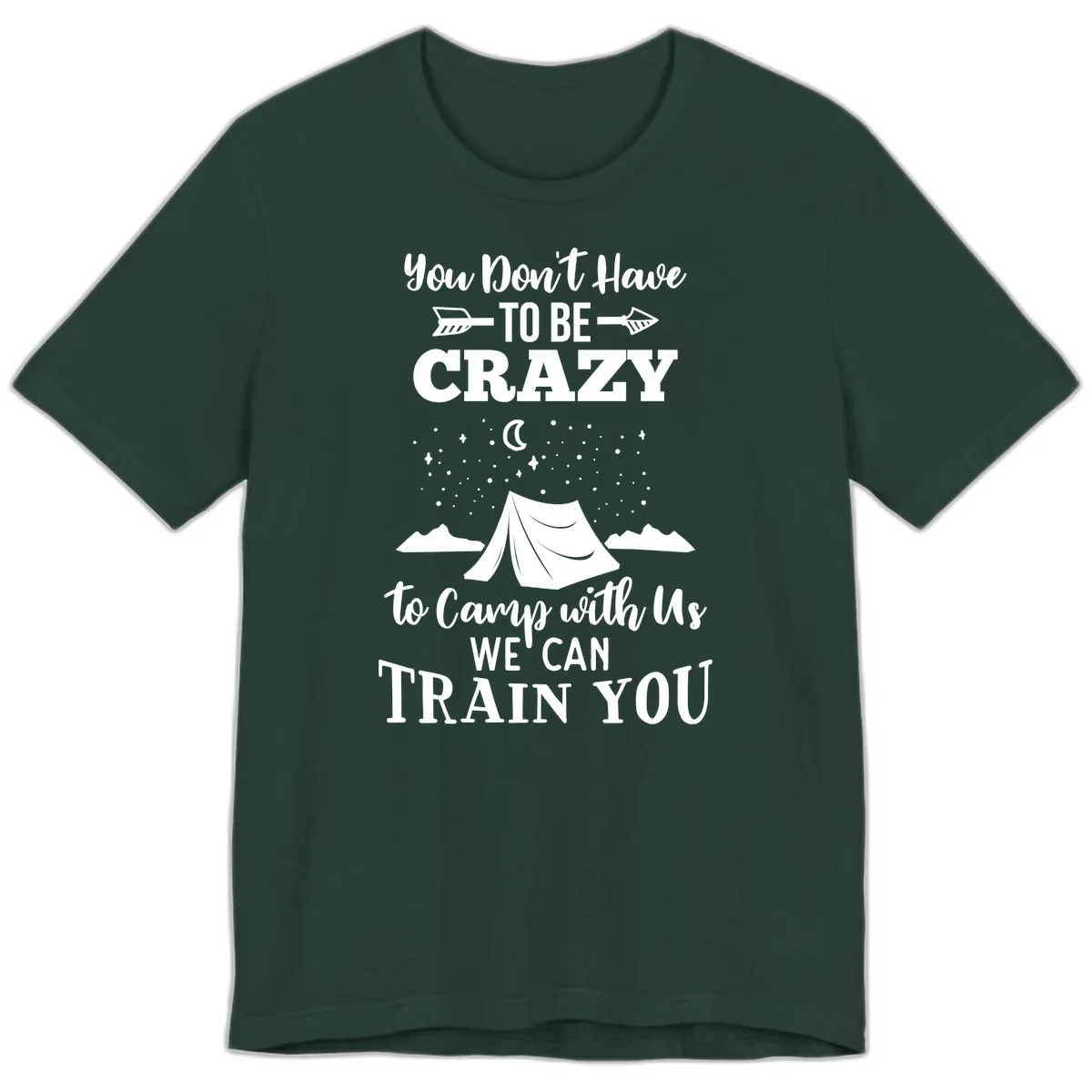 You Don't Have To Be Crazy To Camp With Us Premium T-Shirt in Forest