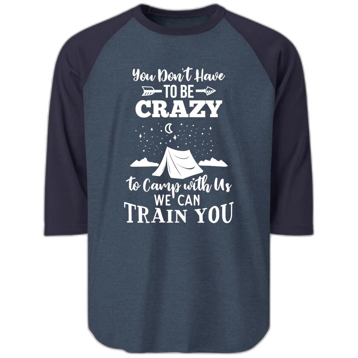 You Don't Have To Be Crazy To Camp With Us Raglan 3/4 in Heather Denim Navy