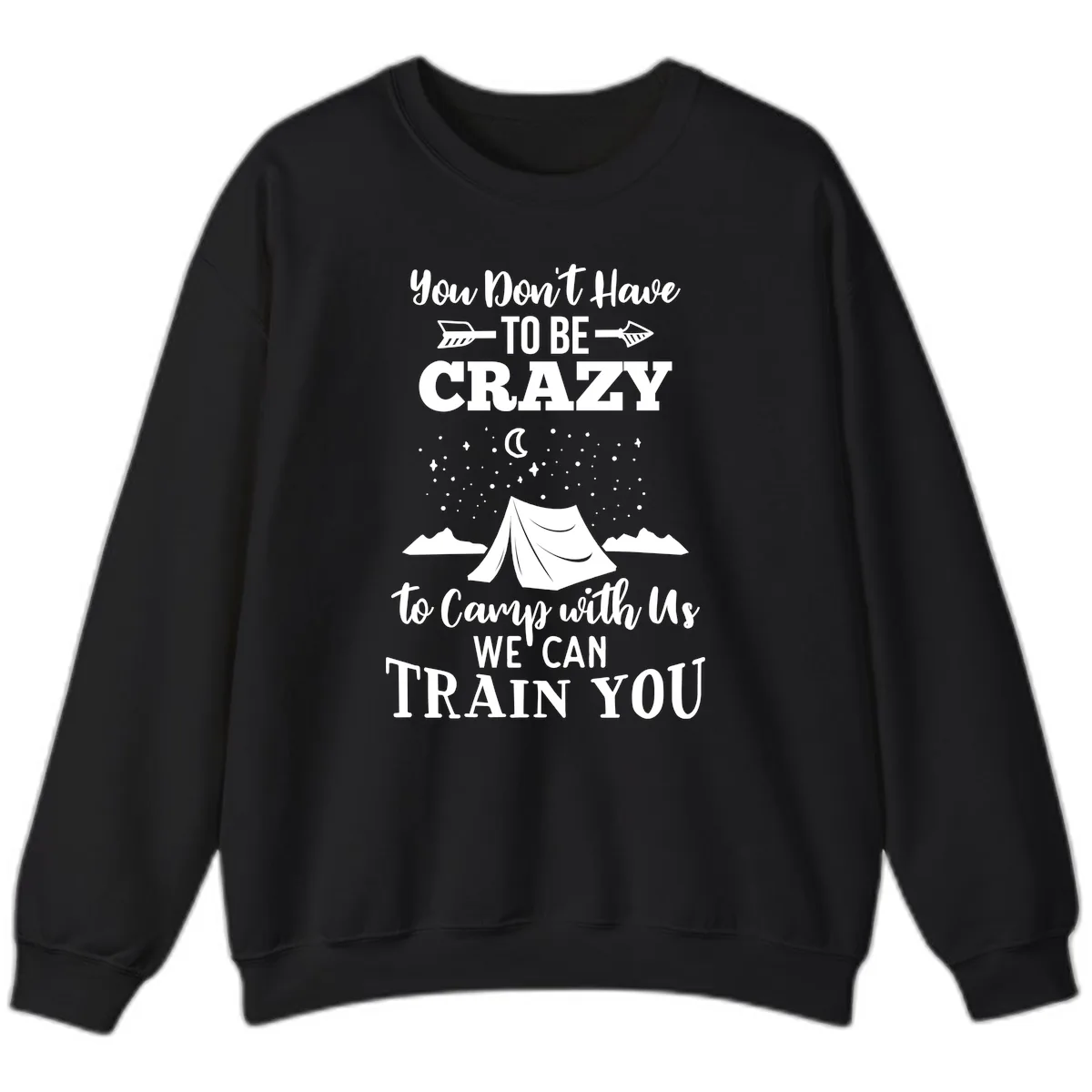 You Don't Have To Be Crazy To Camp With Us Sweatshirt in Black
