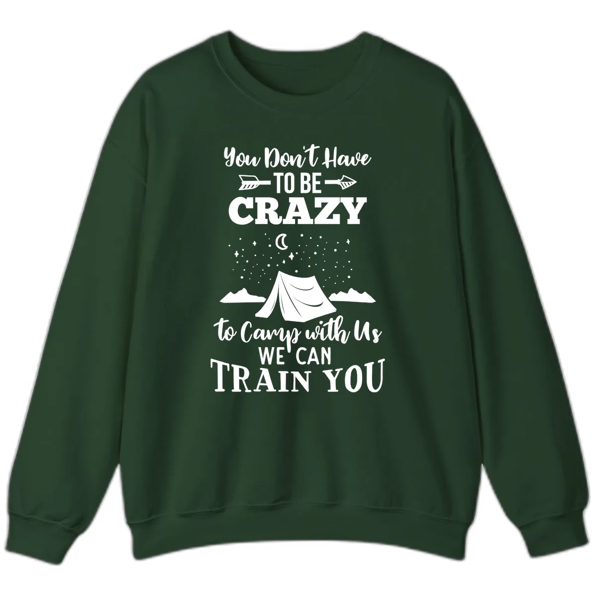 You Don't Have To Be Crazy To Camp With Us Sweatshirt in Forest Green