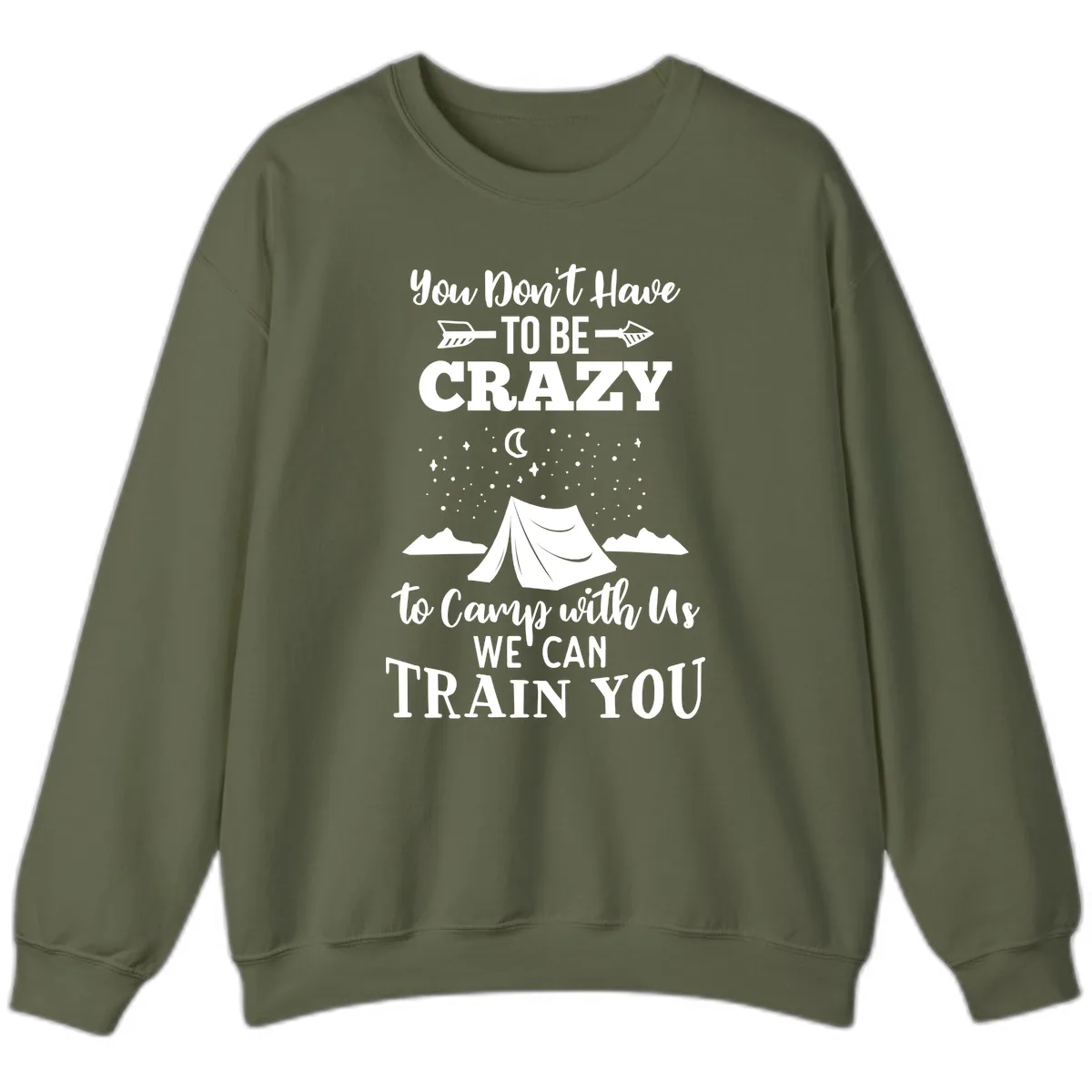 You Don't Have To Be Crazy To Camp With Us Sweatshirt in Military Green