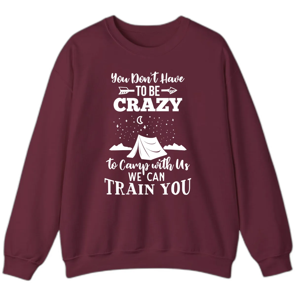 You Don't Have To Be Crazy To Camp With Us Sweatshirt in Maroon