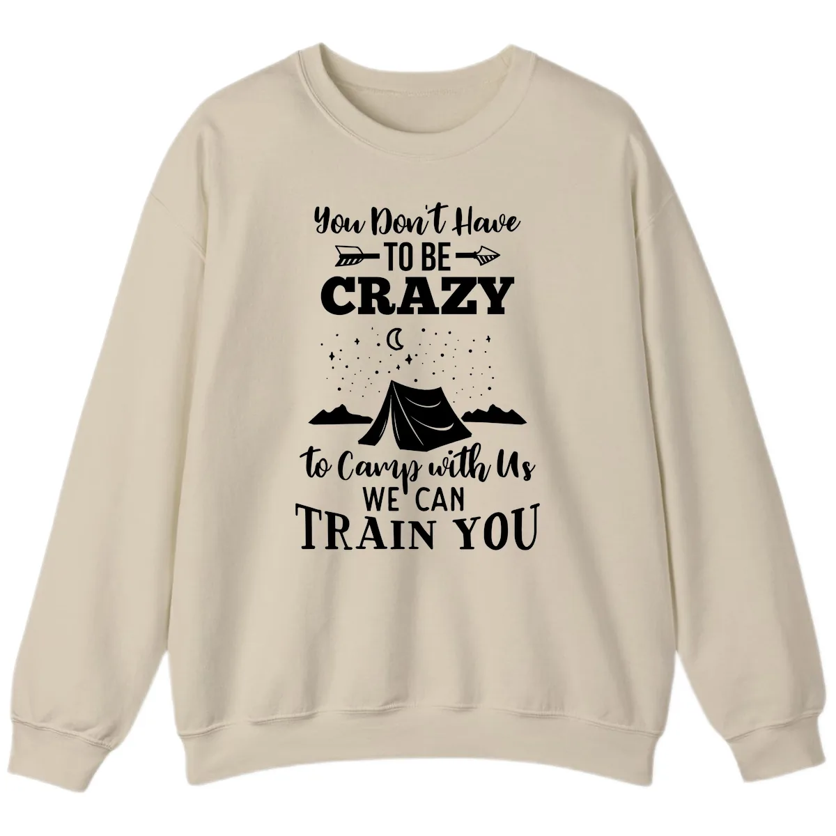 You Don't Have To Be Crazy To Camp With Us Sweatshirt in Sand