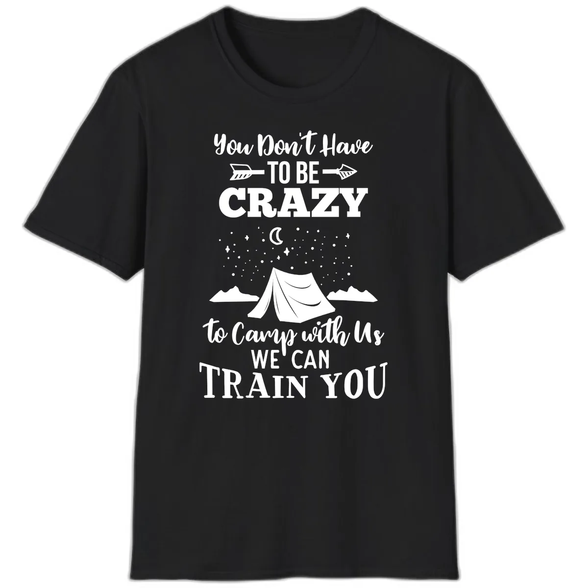 You Don't Have To Be Crazy To Camp With Us T-Shirt in Black