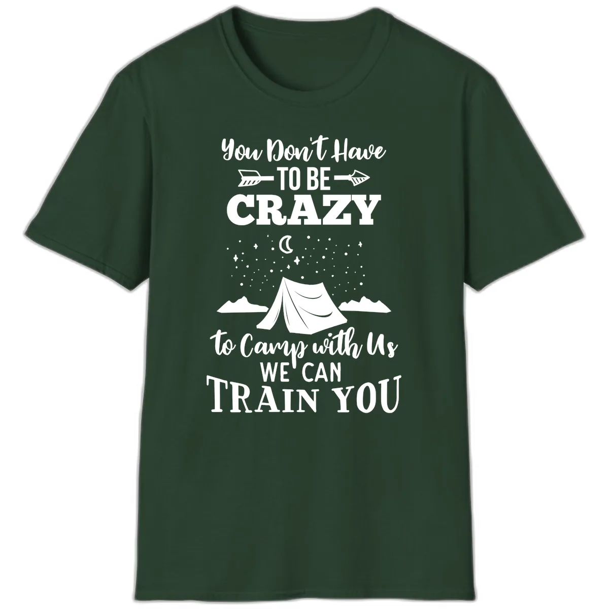 You Don't Have To Be Crazy To Camp With Us T-Shirt in Forest Green