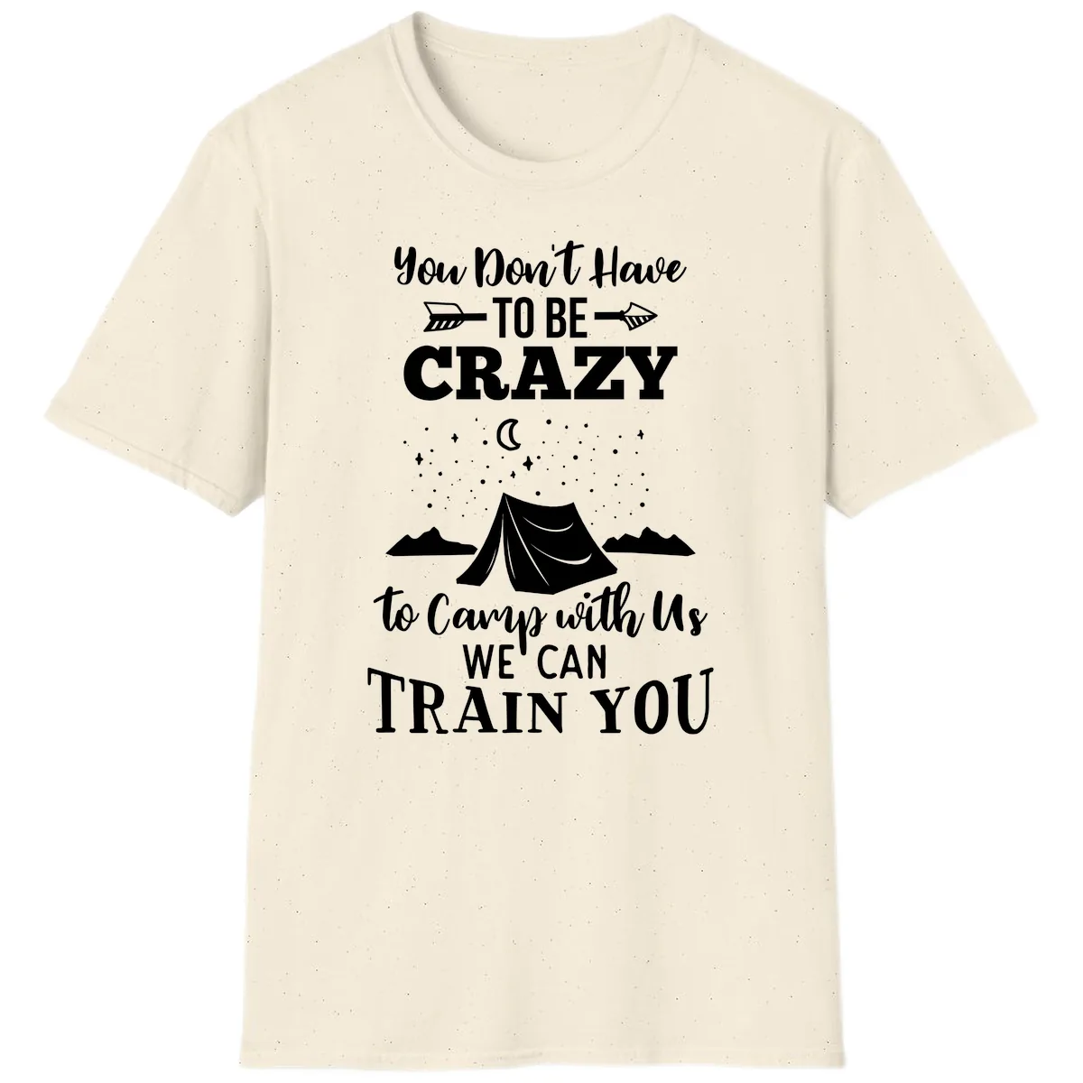 You Don't Have To Be Crazy To Camp With Us T-Shirt in Natural