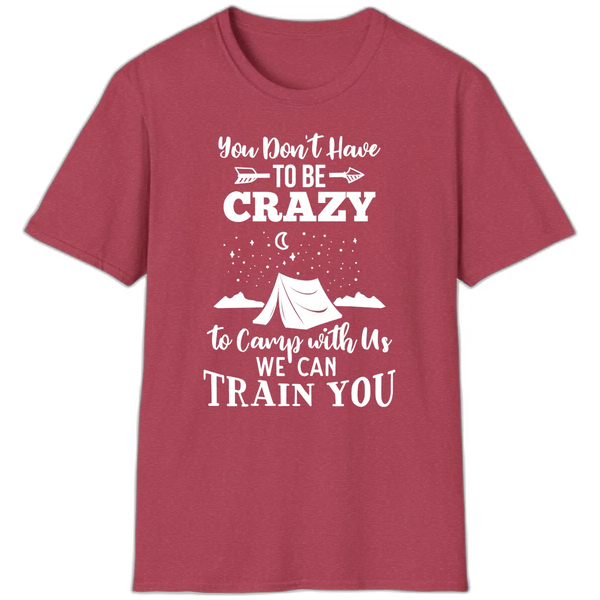 You Don't Have To Be Crazy To Camp With Us T-Shirt in Heather Cardinal