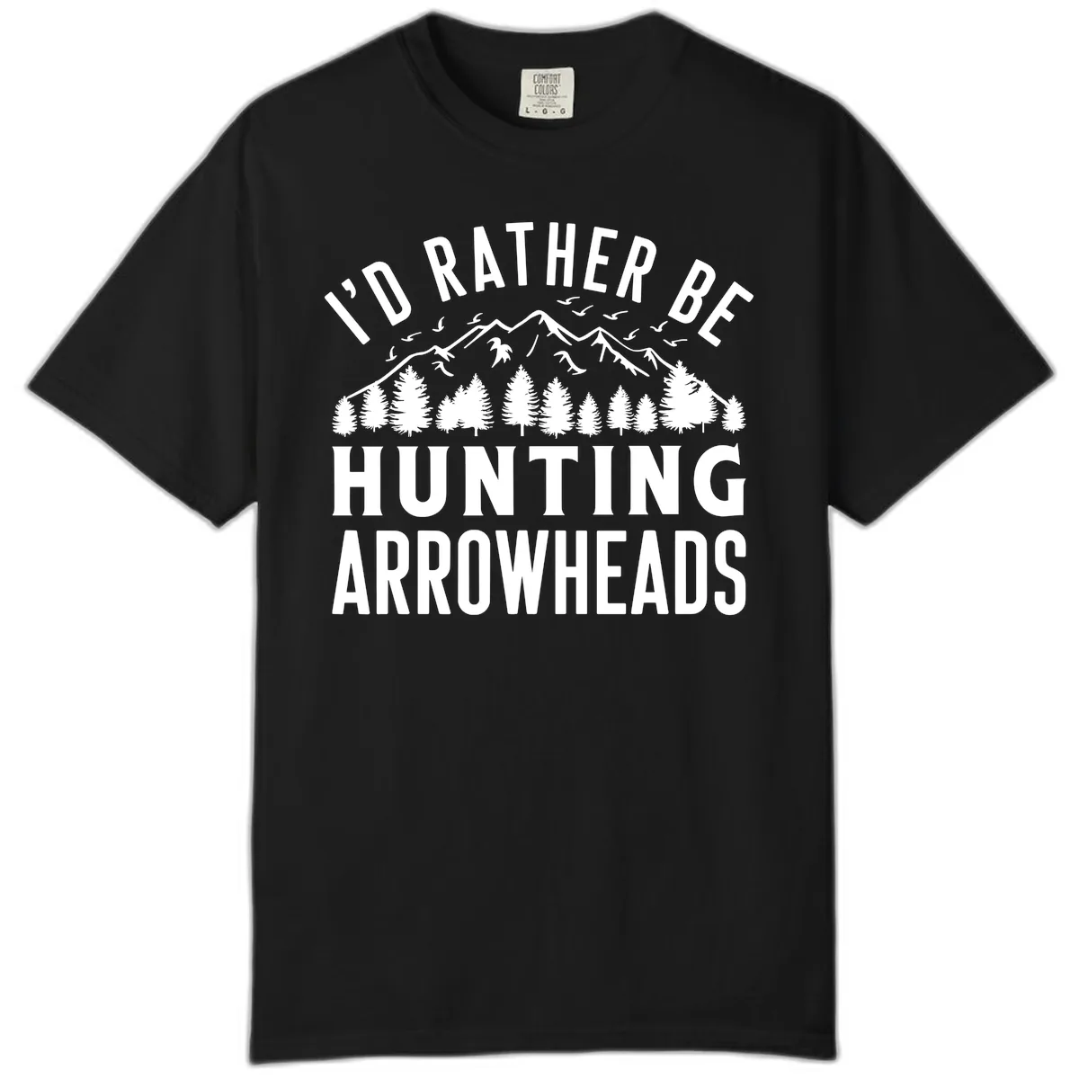 I'd Rather Be Hunting Arrowheads Comfort Color in Black