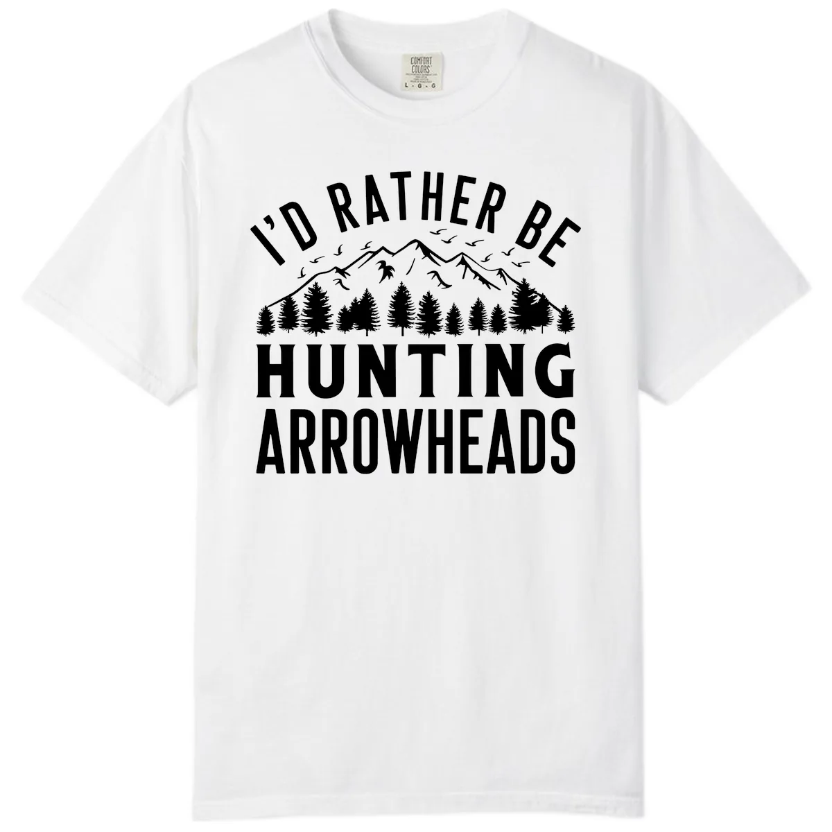 I'd Rather Be Hunting Arrowheads Comfort Color in White
