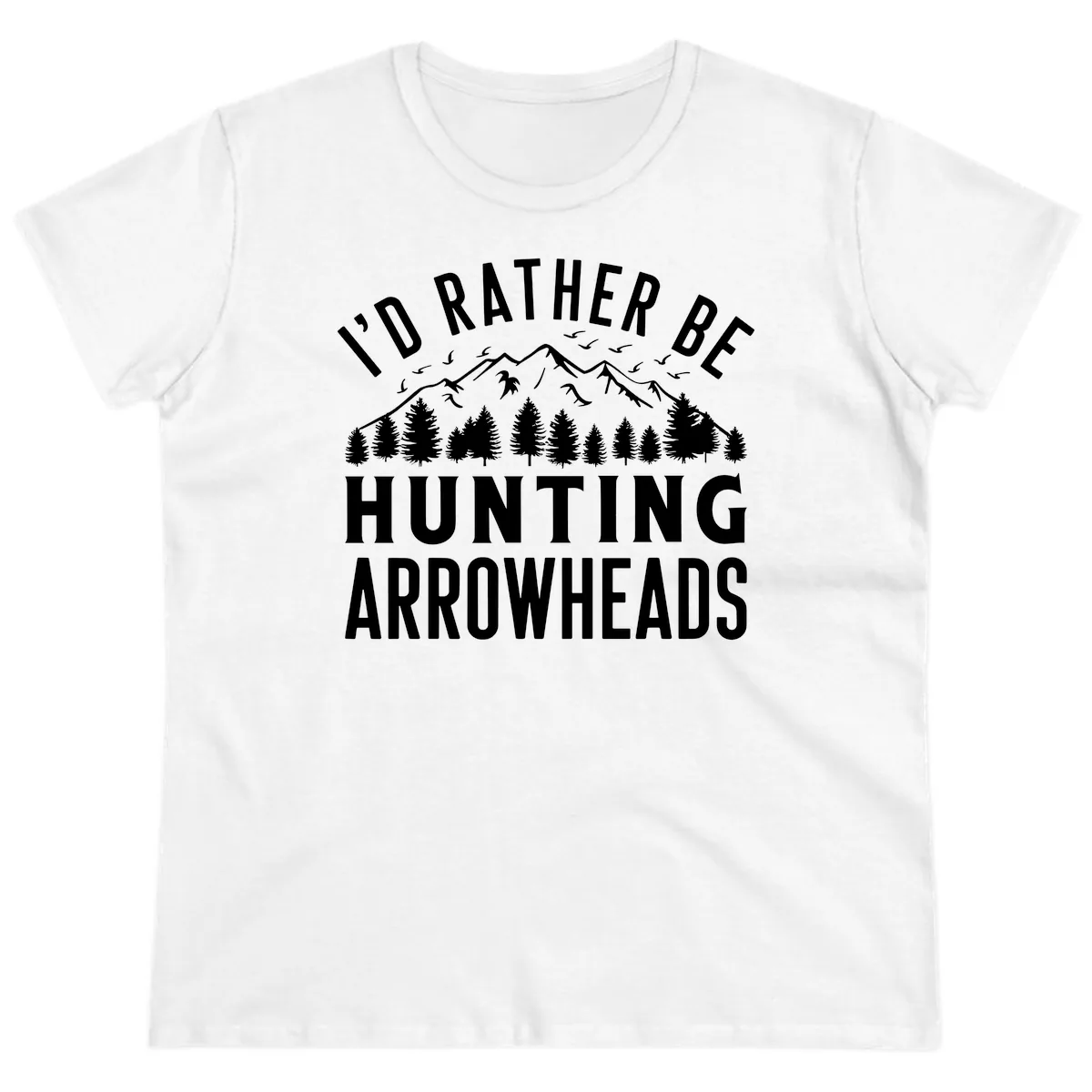 I'd Rather Be Hunting Arrowheads Ladies Tee in White