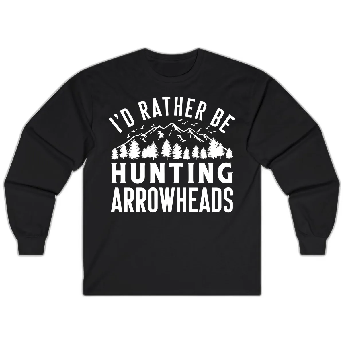 I'd Rather Be Hunting Arrowheads Long Sleeve in Black