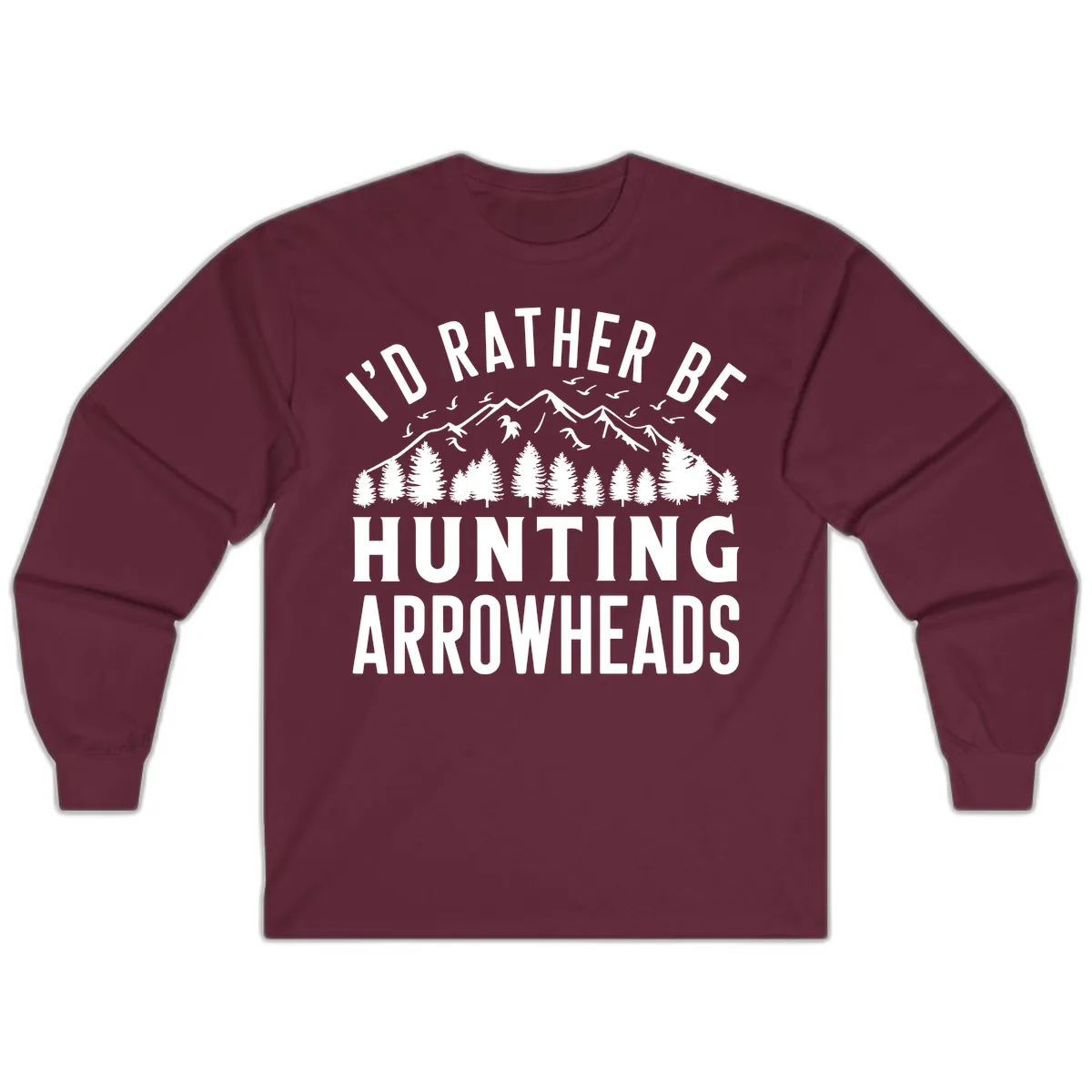 I'd Rather Be Hunting Arrowheads Long Sleeve in Maroon