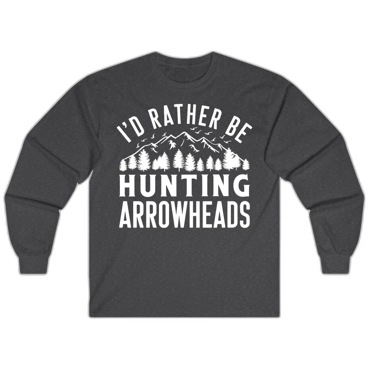 I'd Rather Be Hunting Arrowheads Long Sleeve in Dark Heather