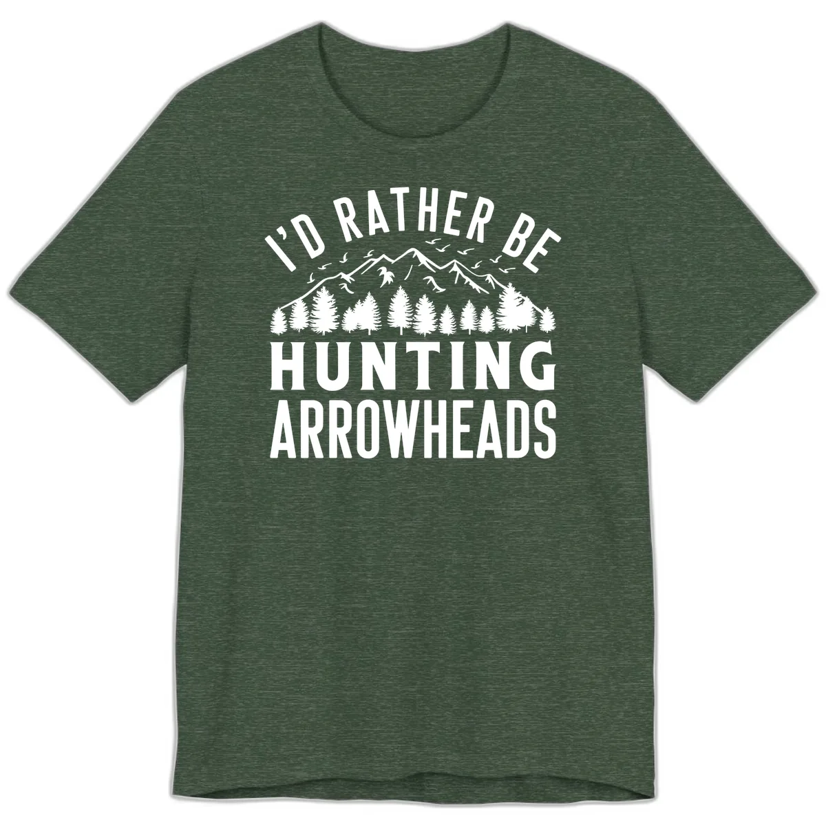 I'd Rather Be Hunting Arrowheads Premium T-Shirt in Heather Forest