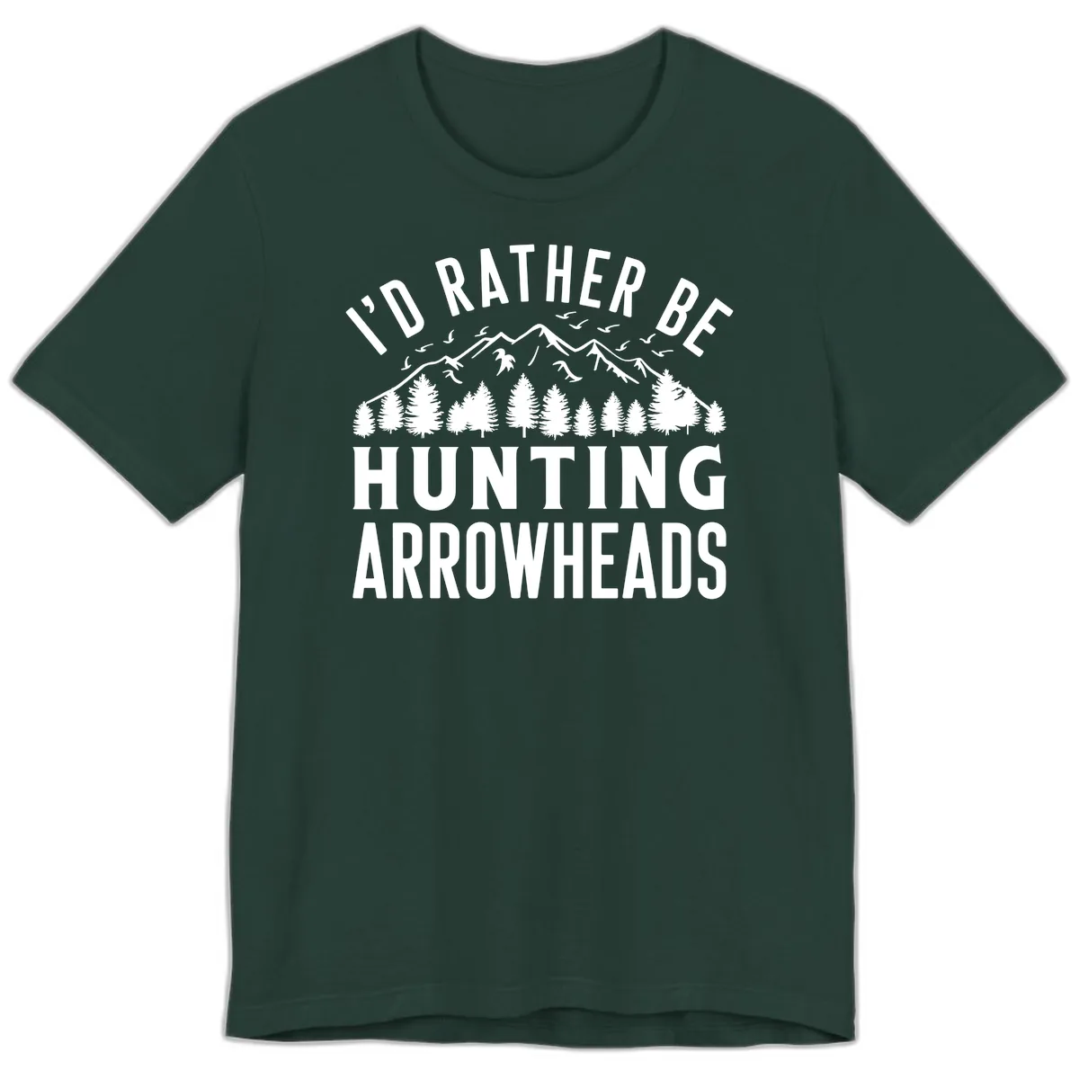 I'd Rather Be Hunting Arrowheads Premium T-Shirt in Forest