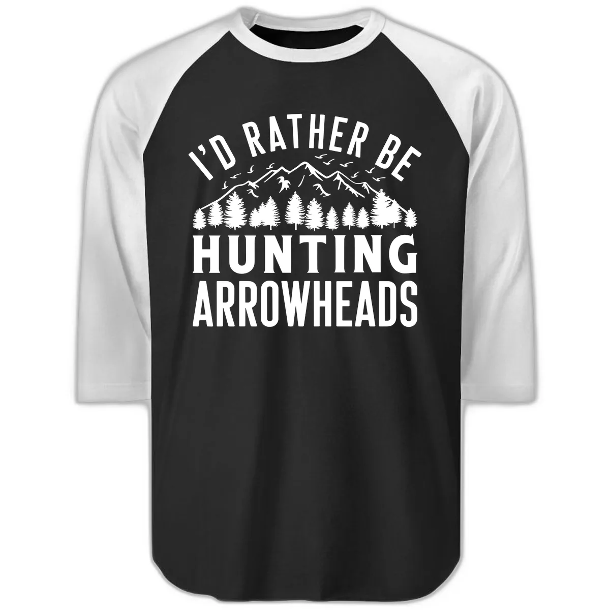 I'd Rather Be Hunting Arrowheads Raglan 3/4 in Black White