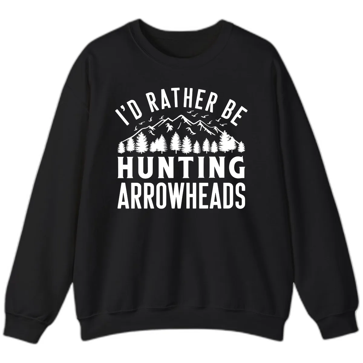 I'd Rather Be Hunting Arrowheads Sweatshirt in Black