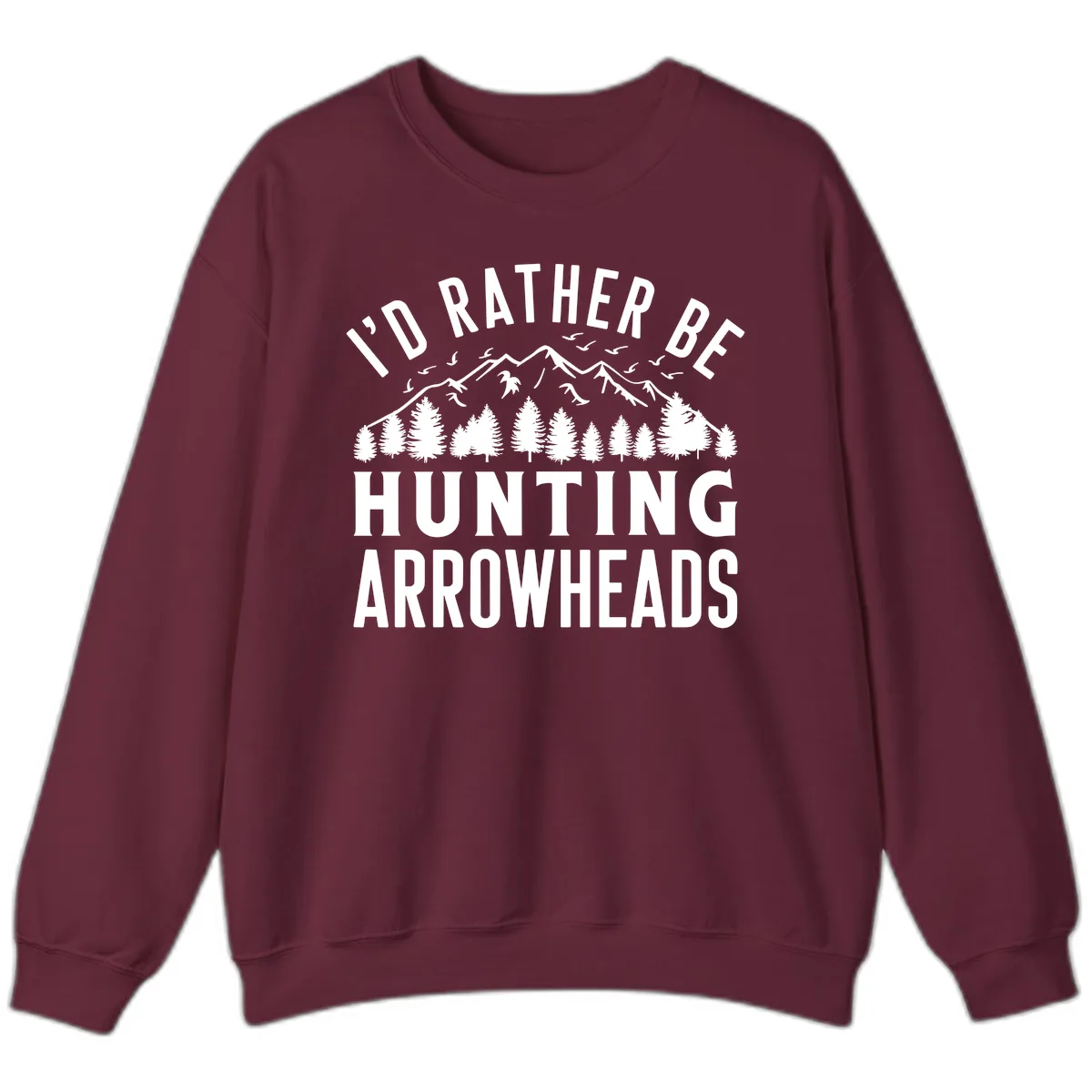 I'd Rather Be Hunting Arrowheads Sweatshirt in Maroon