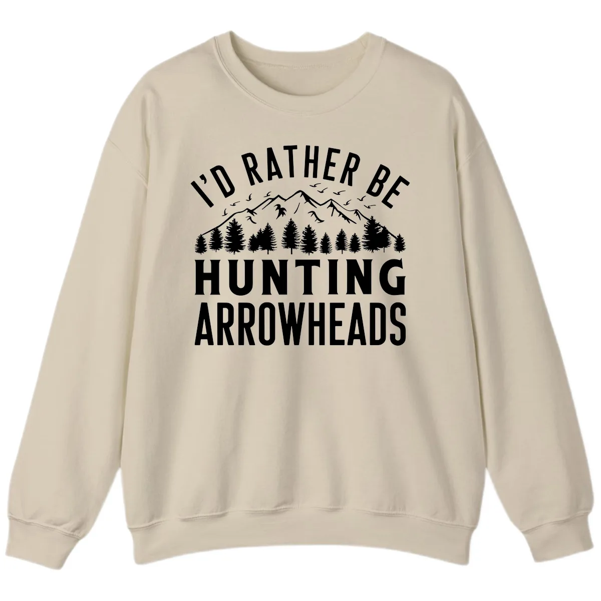 I'd Rather Be Hunting Arrowheads Sweatshirt in Sand