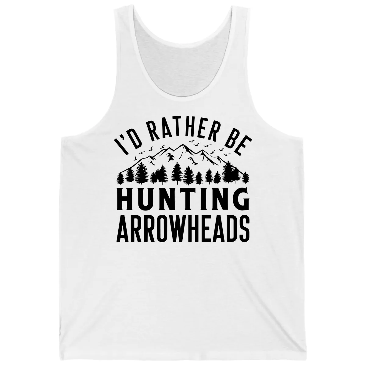 I'd Rather Be Hunting Arrowheads Tank in White