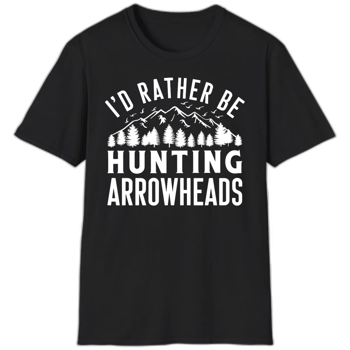I'd Rather Be Hunting Arrowheads T-Shirt in Black