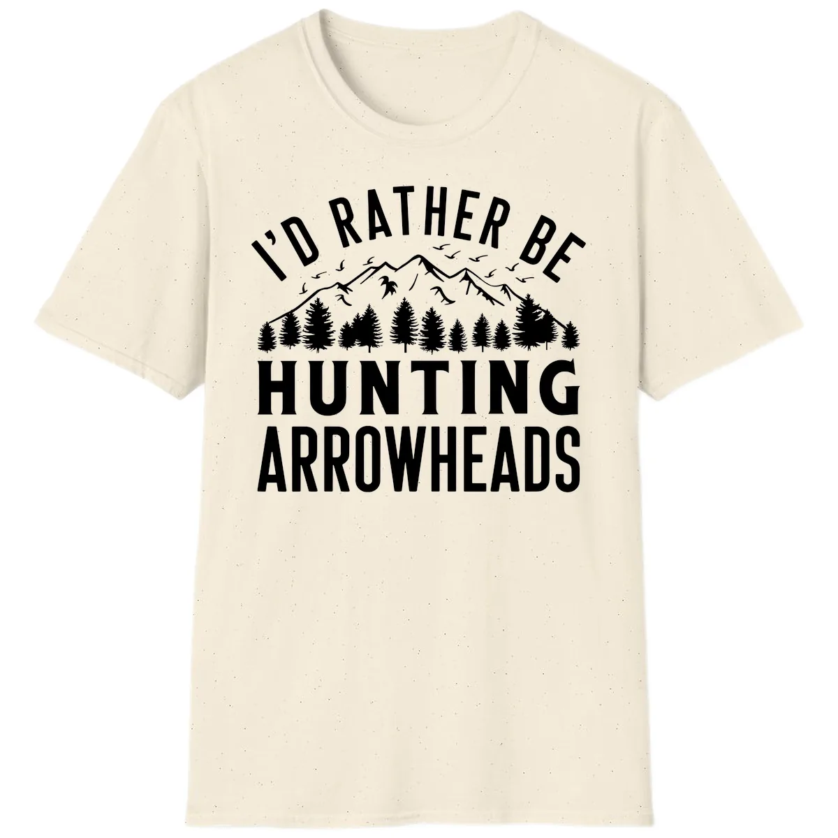 I'd Rather Be Hunting Arrowheads T-Shirt in Natural