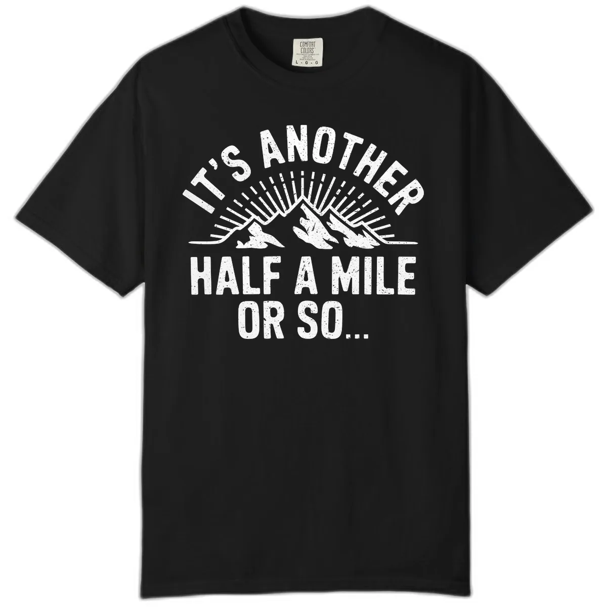 It's Another Half A Mile Or So Comfort Color in Black