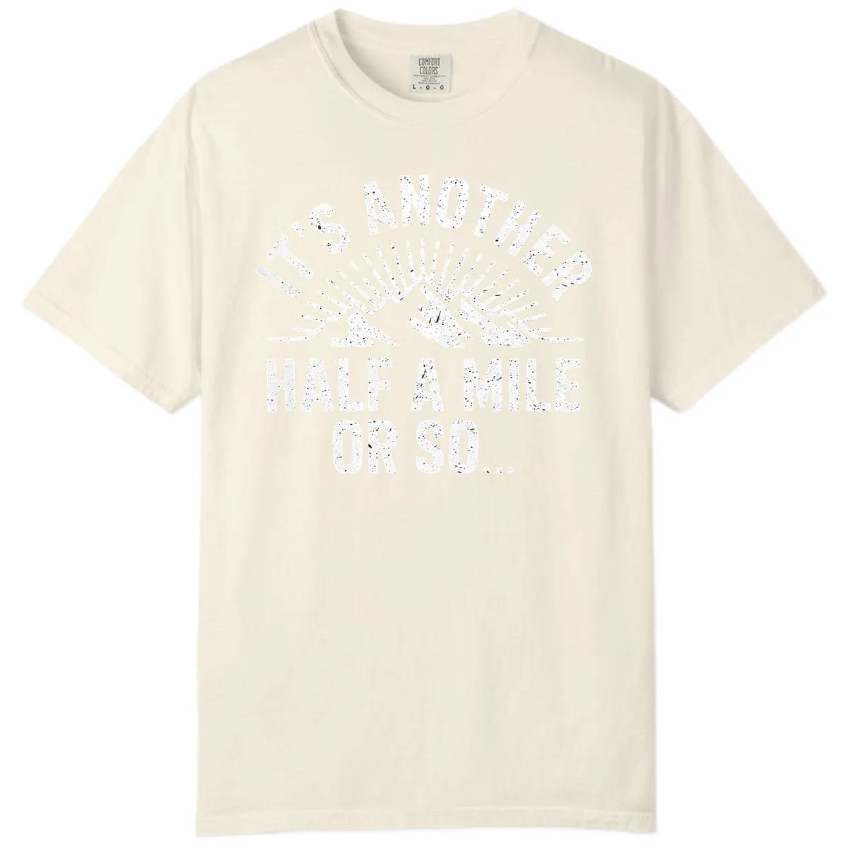 It's Another Half A Mile Or So Comfort Color in Ivory