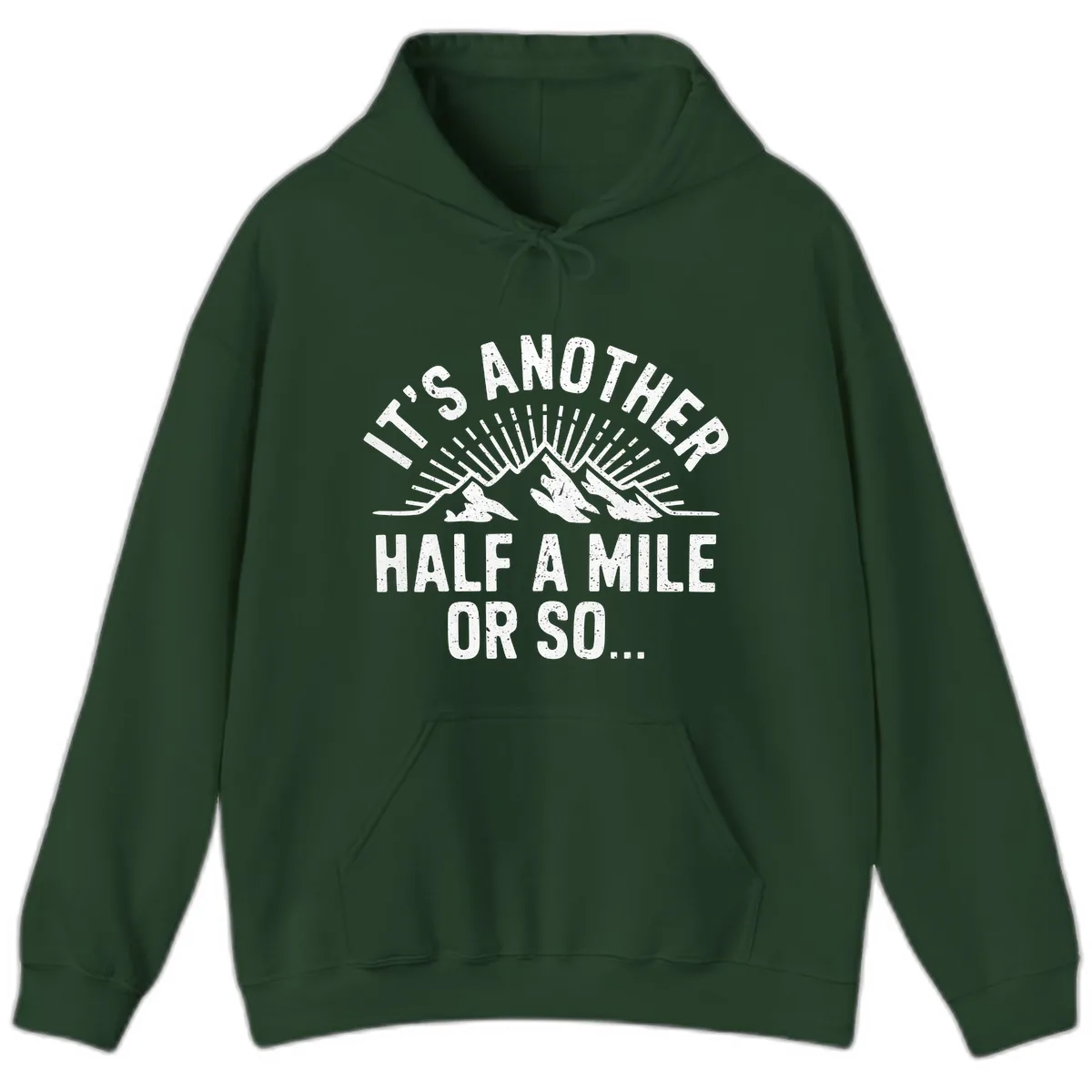 It's Another Half A Mile Or So Hoodie in Forest Green