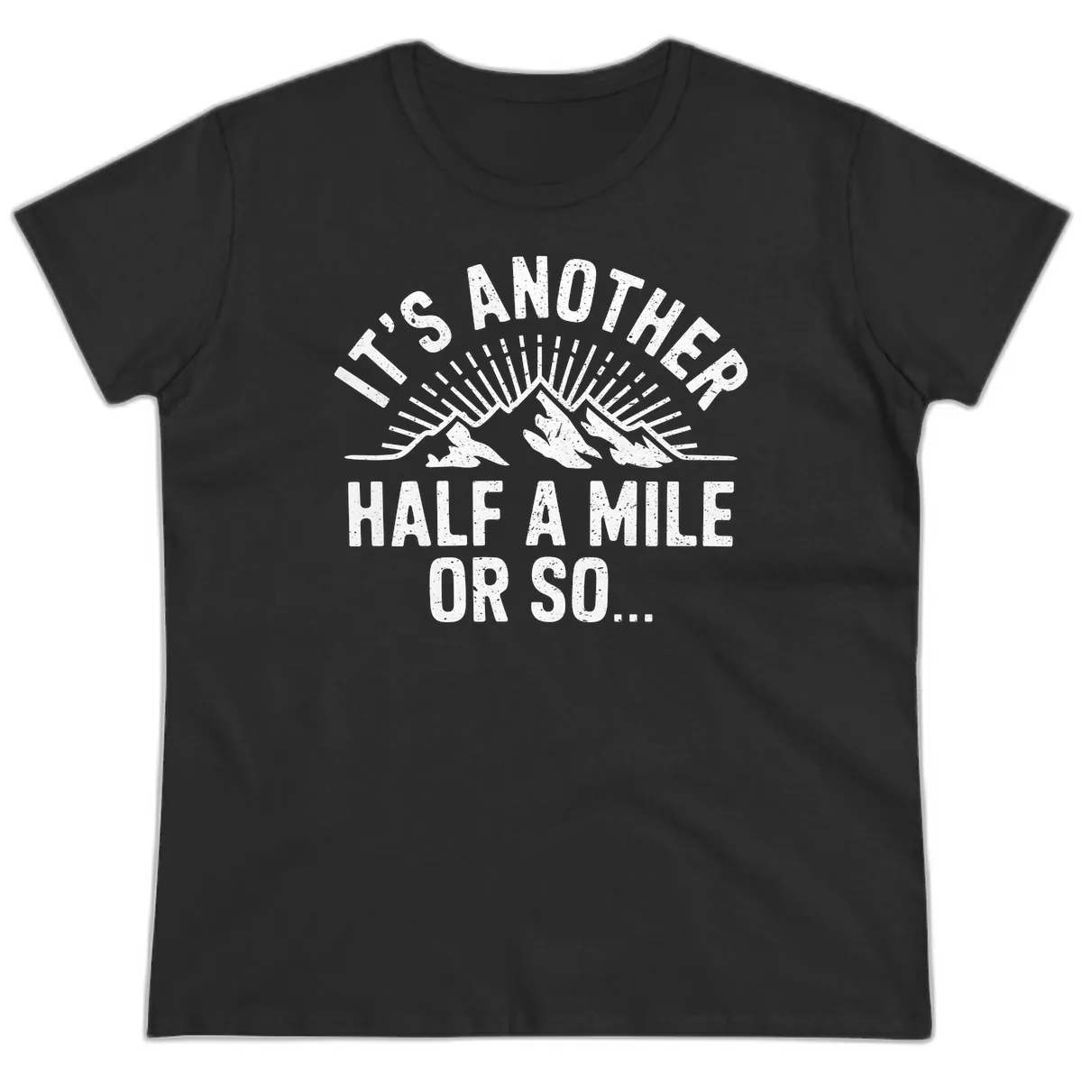 It's Another Half A Mile Or So Ladies Tee in Black