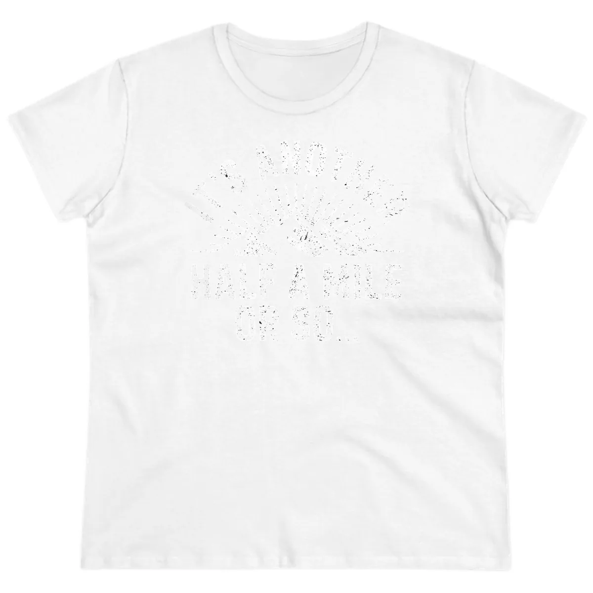 It's Another Half A Mile Or So Ladies Tee in White