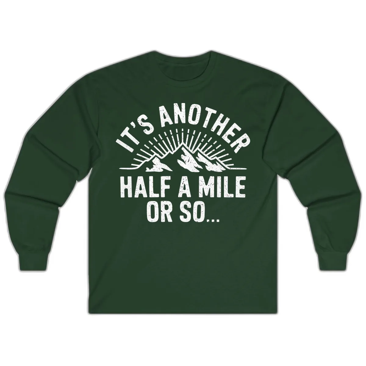 It's Another Half A Mile Or So Long Sleeve in Forest Green
