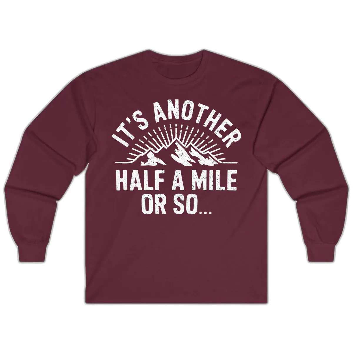 It's Another Half A Mile Or So Long Sleeve in Maroon