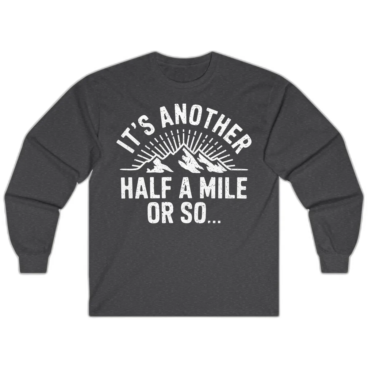 It's Another Half A Mile Or So Long Sleeve in Dark Heather