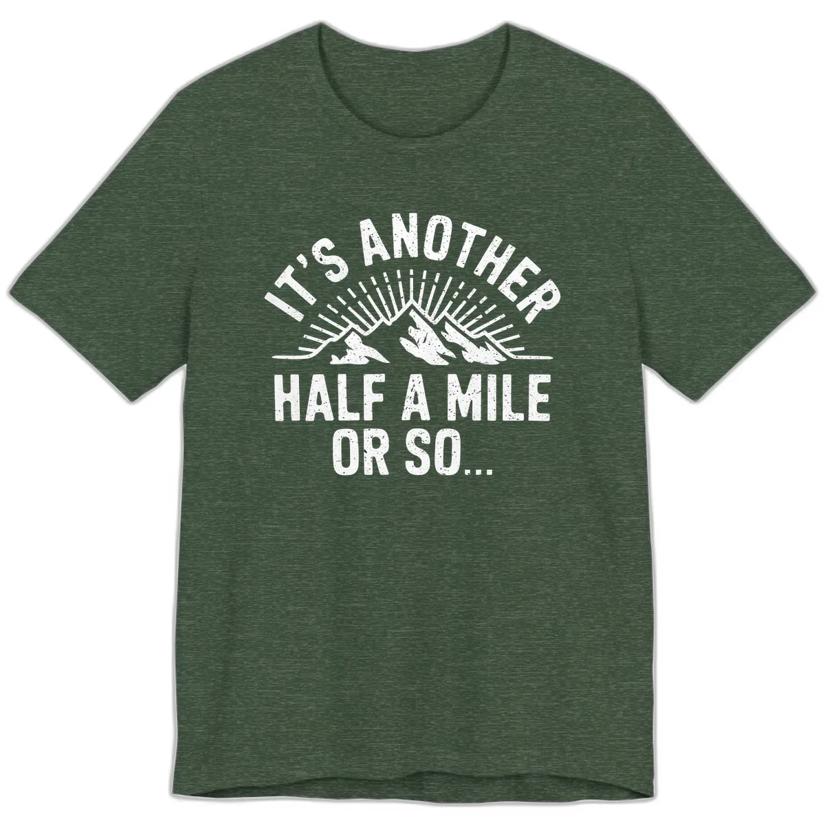 It's Another Half A Mile Or So Premium T-Shirt in Heather Forest