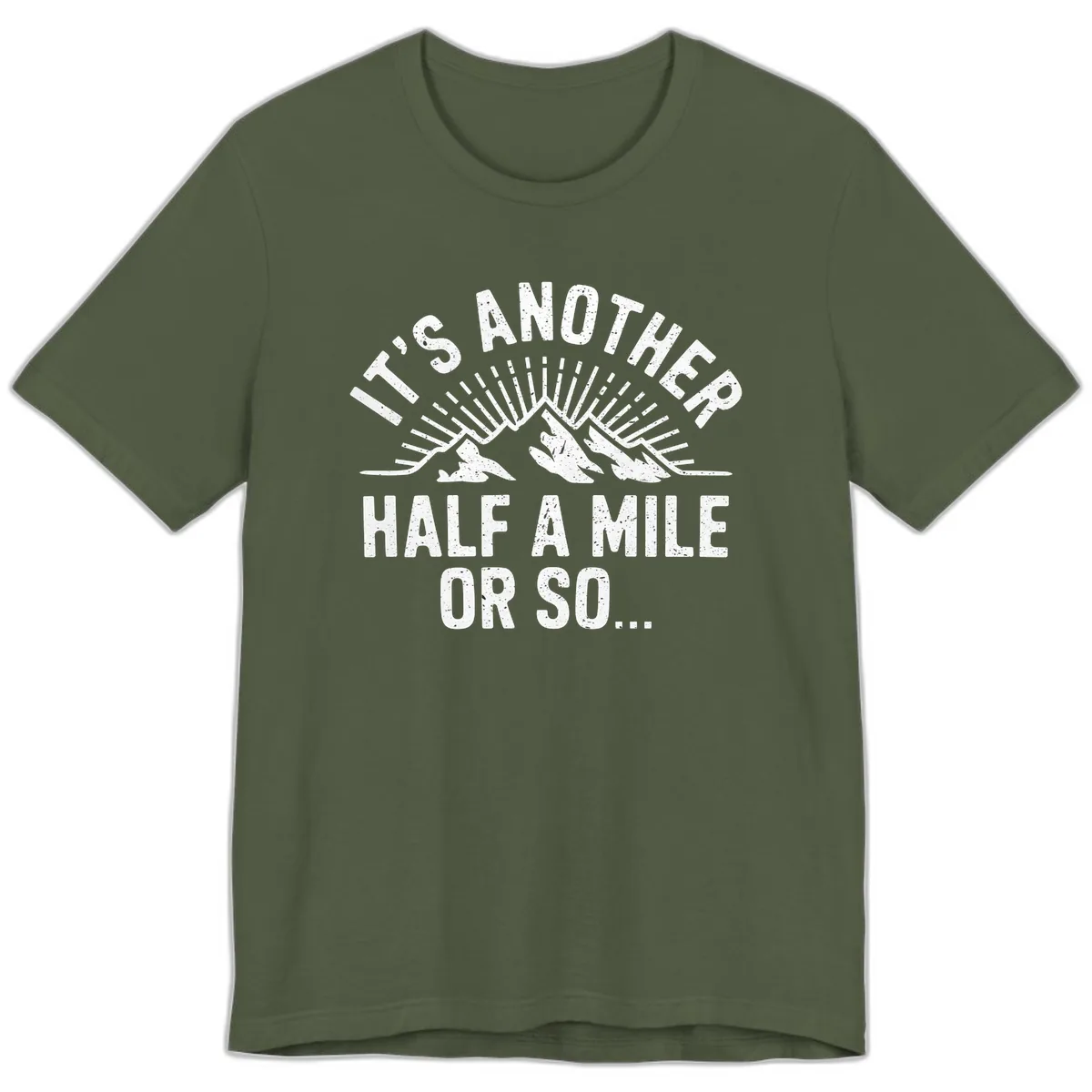 It's Another Half A Mile Or So Premium T-Shirt in Military Green