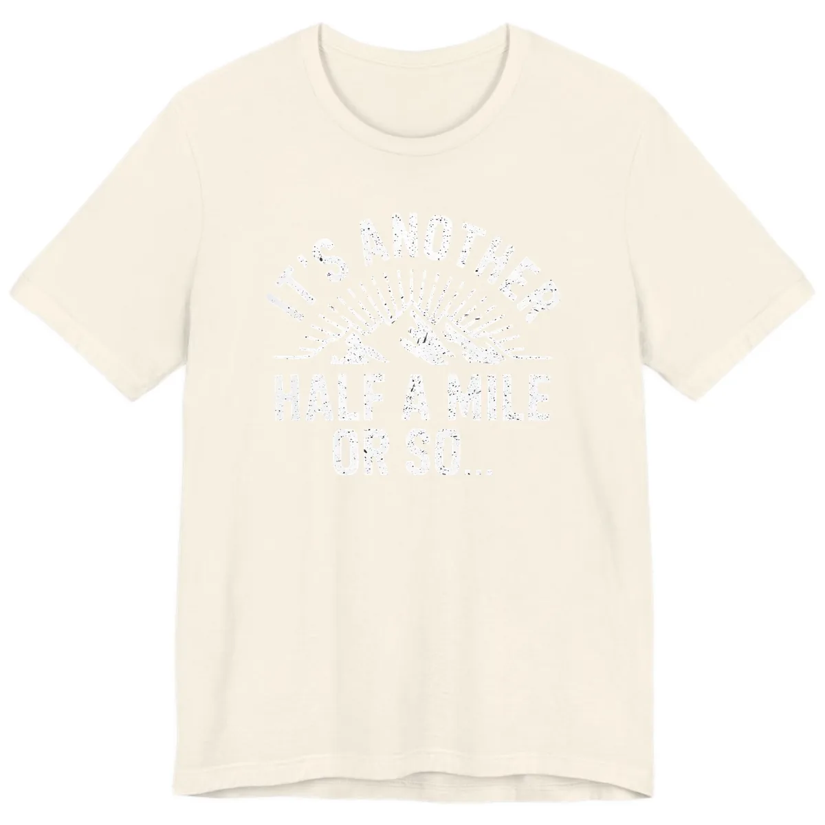 It's Another Half A Mile Or So Premium T-Shirt in Natural