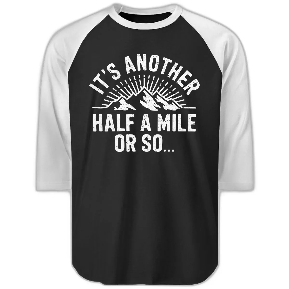 It's Another Half A Mile Or So Raglan 3/4 in Black White