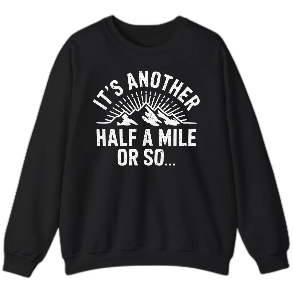 It's Another Half A Mile Or So Sweatshirt in Black