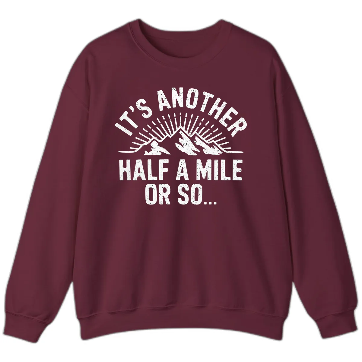 It's Another Half A Mile Or So Sweatshirt in Maroon
