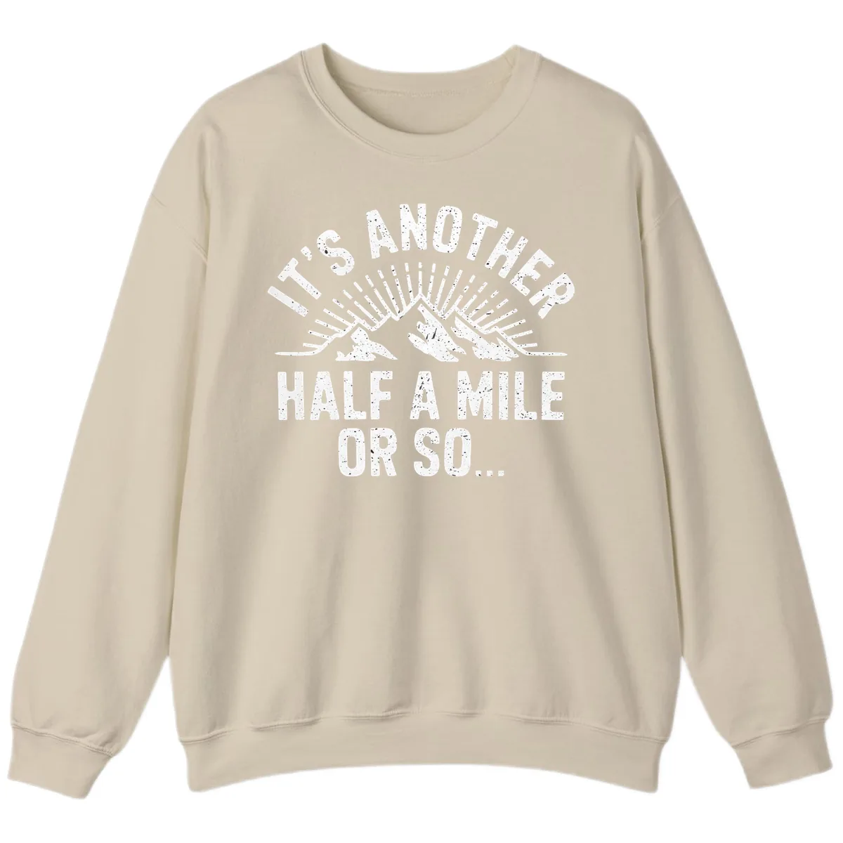 It's Another Half A Mile Or So Sweatshirt in Sand
